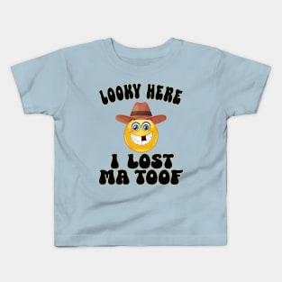 Looky Here, I lost Ma Toof Kids T-Shirt